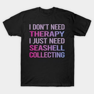 I Dont Need Therapy Seashell Collecting Seashells Sea Shell Shells Shelling T-Shirt